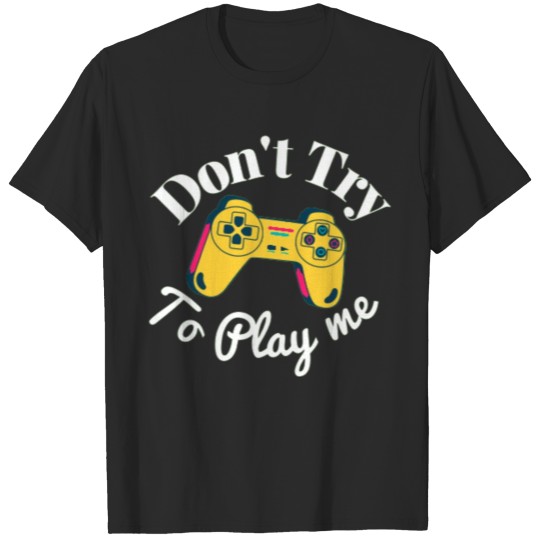 Discover Don't try to play me T-shirt