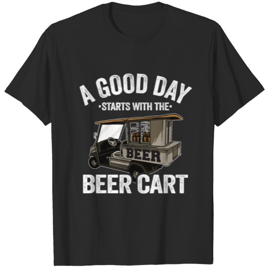 Discover A Good Day Starts With The Beer Cart Funny Golfing T-shirt