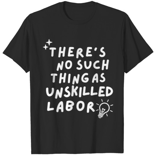 Discover There's No Such Thing As Unskilled T-Shirt T-shirt