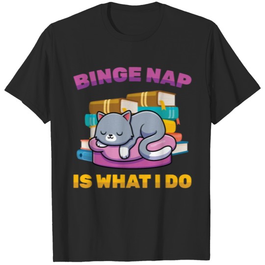 Discover Cat - Binge Nap Is What I Do - Sleep - Napping - T-shirt