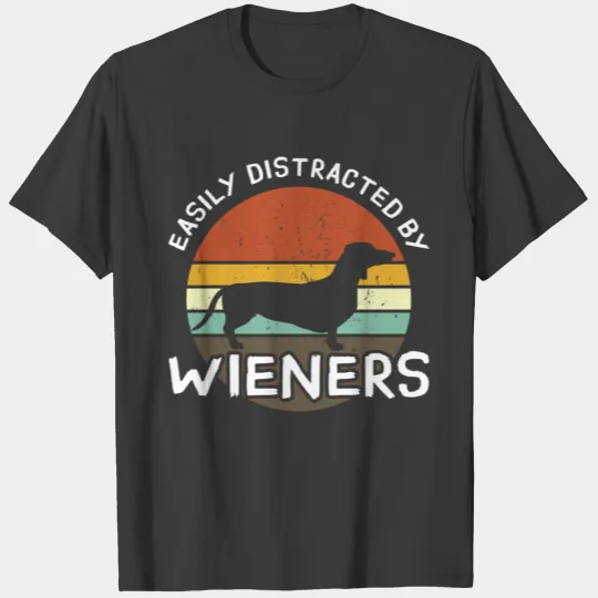 Dachshund Shirt, Easily Distracted By Wieners T-shirt