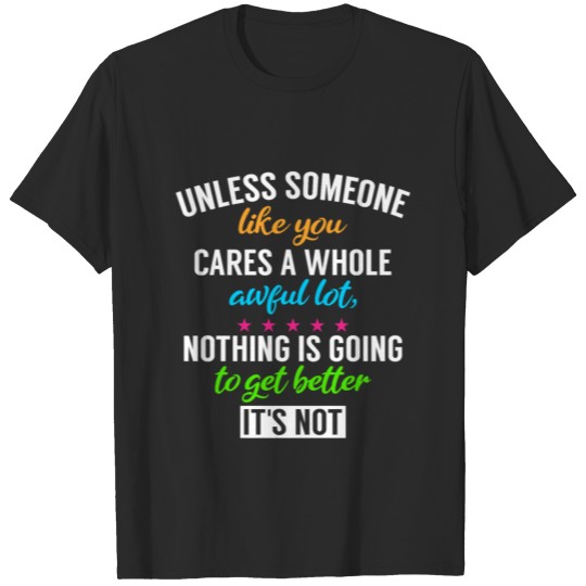 Unless Someone Like You Cares Science Earth Day T-shirt
