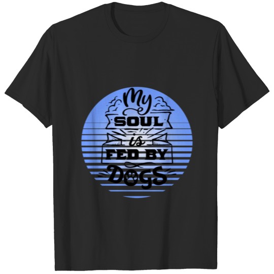 Discover my soul is fed by dogs shirt T-shirt