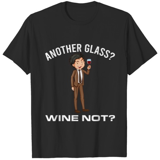 Discover Funny Wine Lover Another Glass Wine Not!? Oenophil T-shirt