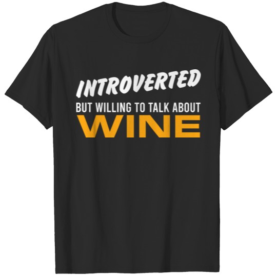Discover Funny Wine Lover Introverted But Willing To Talk A T-shirt