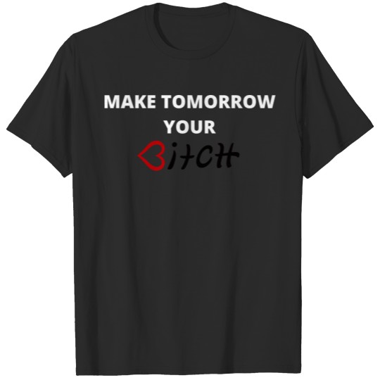 Discover MAKE TOMORROW YOUR ***** T-shirt