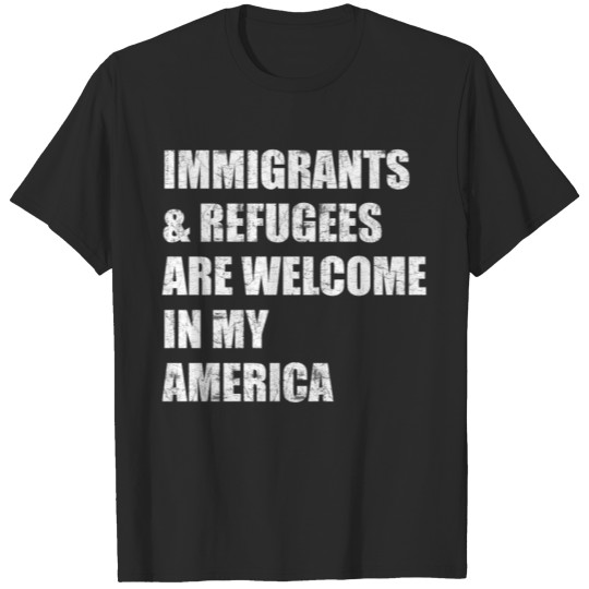 Discover Immigrants and refugees are welcome in my America T-shirt