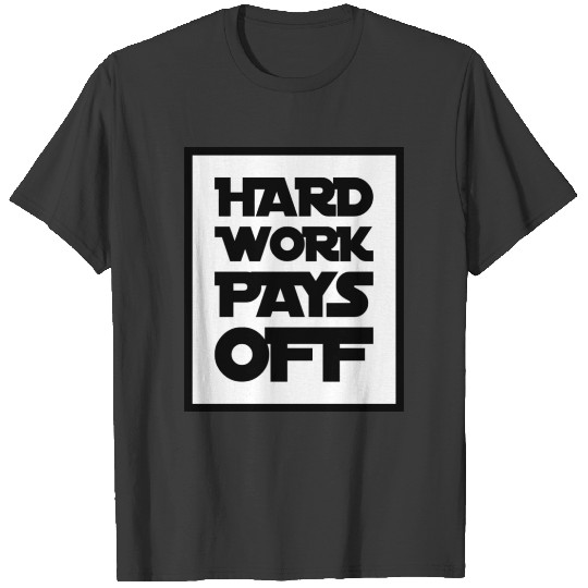 Hard work pays off T-shirt