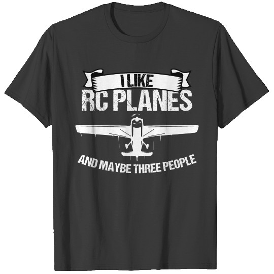 I Like RC Planes And Maybe Three People Aircraft T-shirt