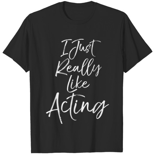 Discover Cute Actor Quote For Women I Just Really Like Acti T-shirt