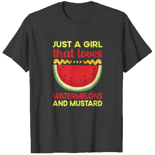 Just a girl that loves watermelons and mustard T-shirt