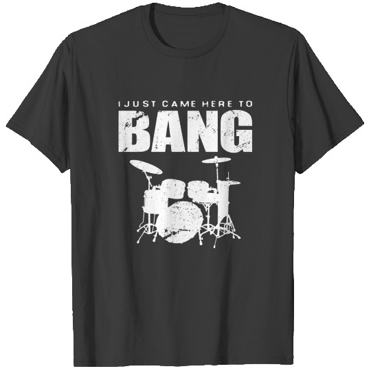 I'm Just Here To Bang Funny Marching Band Drummer T-shirt