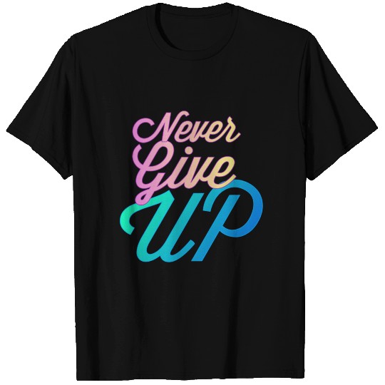 Never give up T-shirt