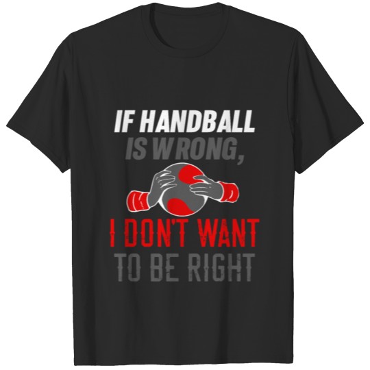 Discover If Handball is Wrong I Don't Want To Be Right Germ T-shirt
