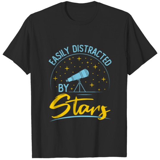 Discover Easily Distracted by Stars Astronomy Astronomer T-shirt