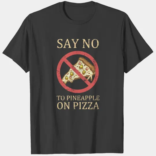 "Say No To Pineapple On Pizza" Vintage Pizza Art T-shirt
