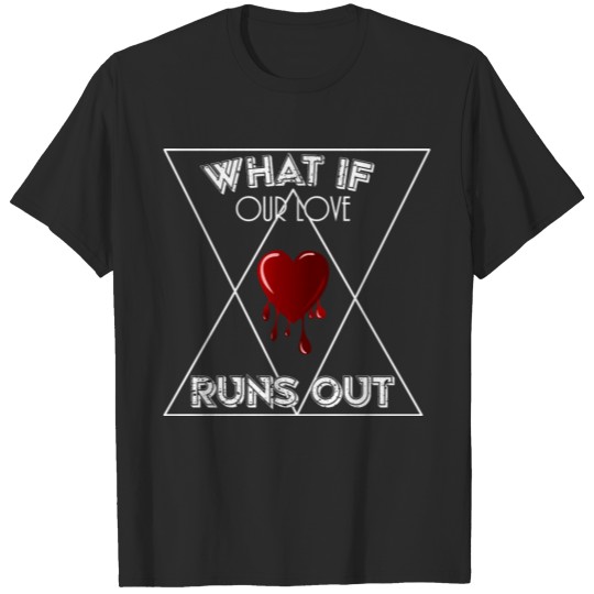 Discover What if our Love runs out? T-shirt
