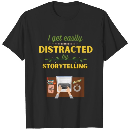 Discover I get easily Distracted by Storytelling Writer T-shirt