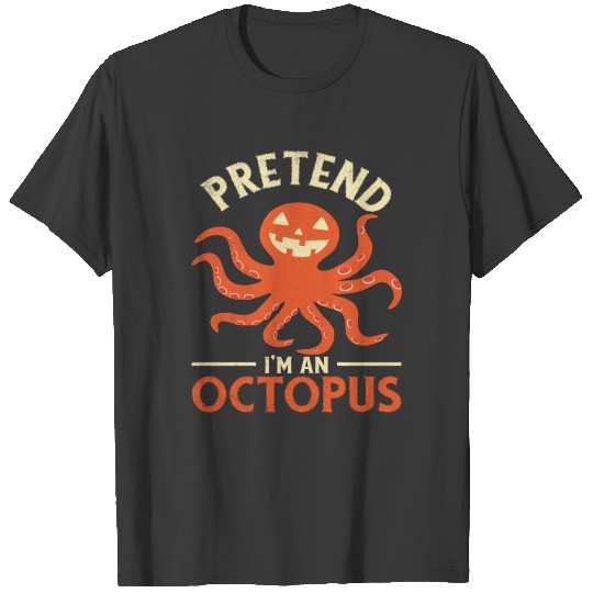 Pretend I'm An Octopus Halloween Costume T-shirt