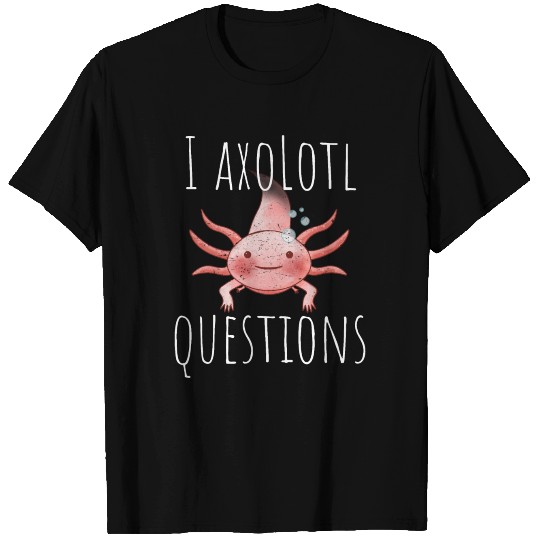 I axolotl questions, cute axolotl T-shirt