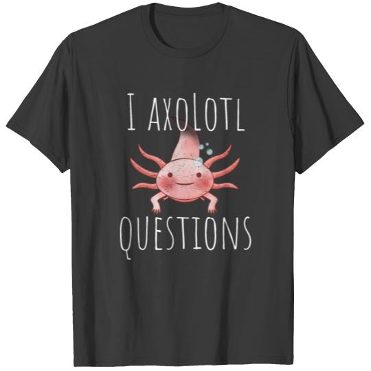 I axolotl questions, cute axolotl T-shirt