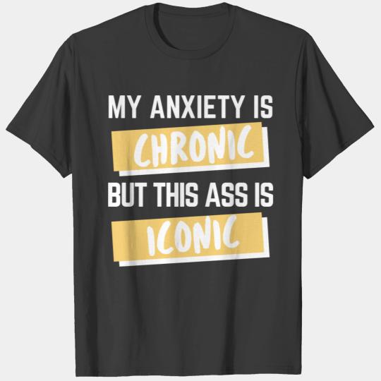 My Anxiety is Chronic Funny,Mental Health T-shirt
