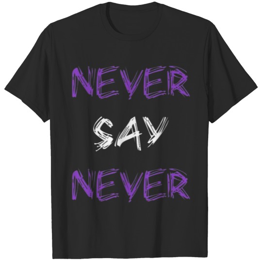 Discover NEVER SAY NEVER T-shirt