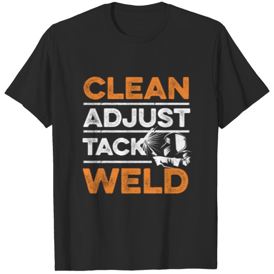 Discover Clean - Adjust - Tack - Weld Quote for a Welding T-shirt
