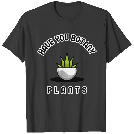 Discover Have You Botany Plants T-shirt