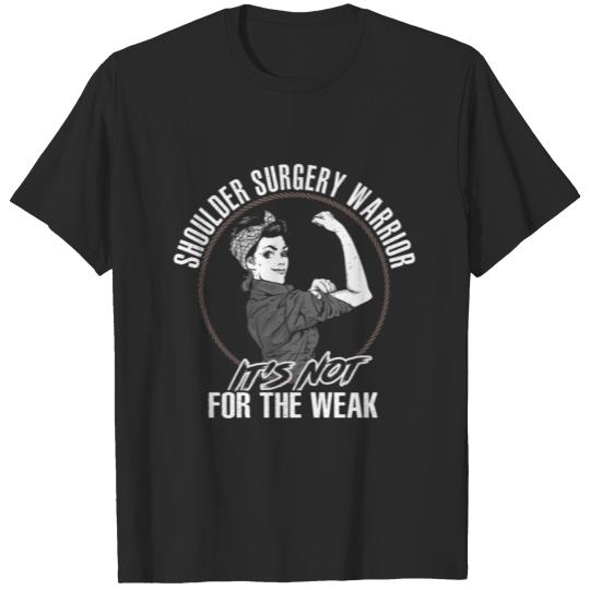 Discover Shoulder Surgery Warrior - Not for the Weak - Stro T-shirt