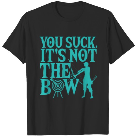 Discover You Suck, It's Not The Bow Archery Archer T-shirt
