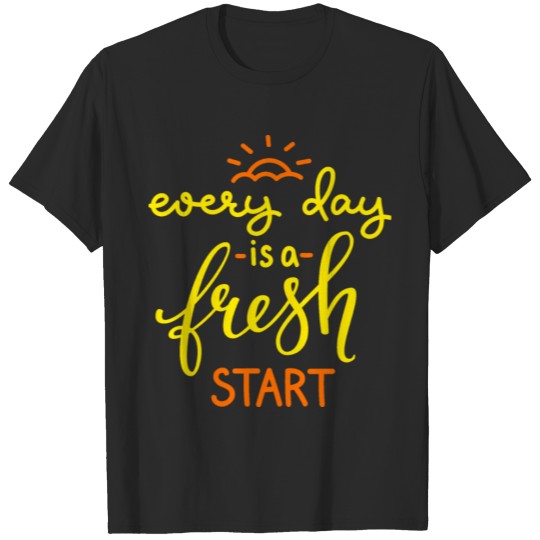 Discover every day is a fresh start T-shirt