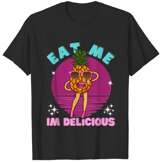 Eat Me I m Delicious Funny Pineapple T-shirt