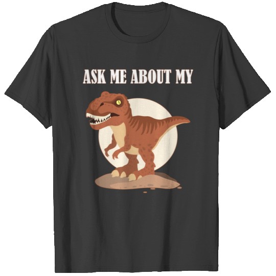Ask Me About My Trex Funny For Dinausor lovers T-shirt