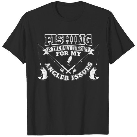 Discover Fishing is the only therapy for my angler issues T-shirt