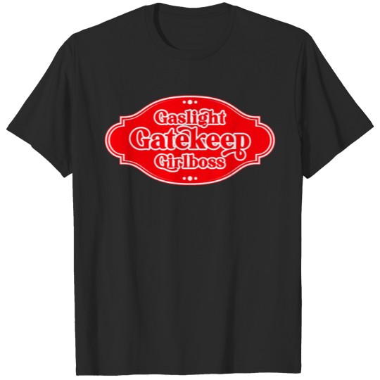 Discover Gaslight Gatekeep Girlboss. 5 T-shirt