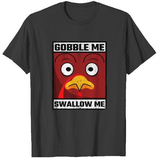 Gobble Me Swallow Me Funny Thanksgiving Turkey Des T-shirt