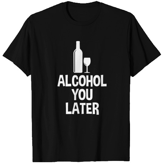 Alcohol You Later Beer T-shirt