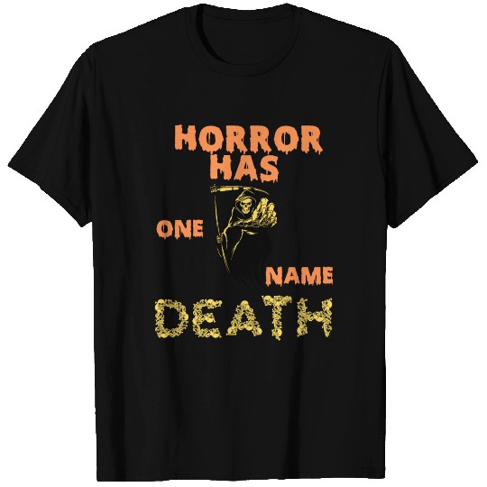 HORROR HAS ONE NAME, DEATH. T-shirt