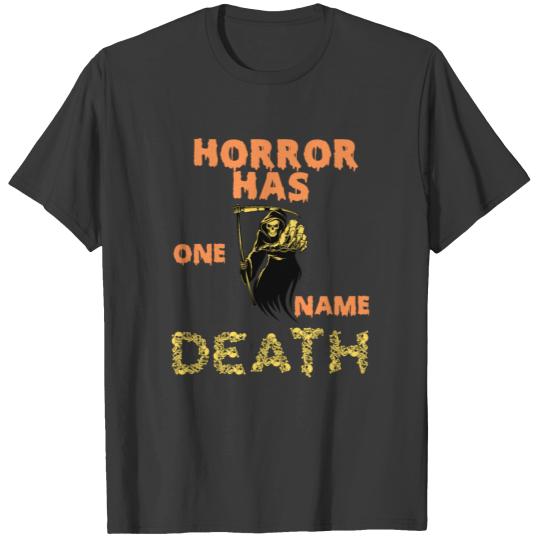 HORROR HAS ONE NAME, DEATH. T-shirt