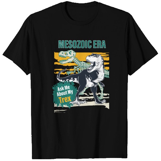Ask Me About My Trex | Mesozoic Era | Dinosaurs T-shirt