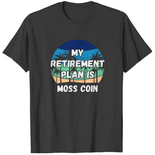 Moss Coin Crypto, My Retirement Plan is Moss Coin T-shirt