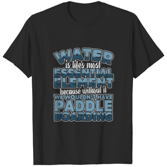 Discover Waters Is Lifes Element Without It Wouldnt Have Pa T-shirt