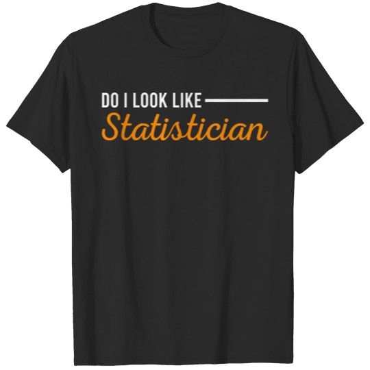 Discover Do I Look Like A Statistician Data Spreadsheet Sci T-shirt