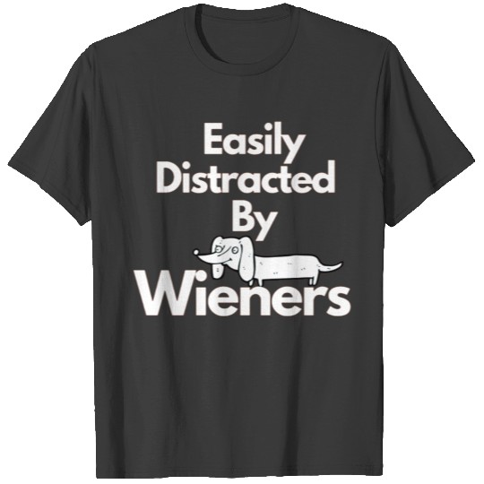 easily distracted by wieners T-shirt