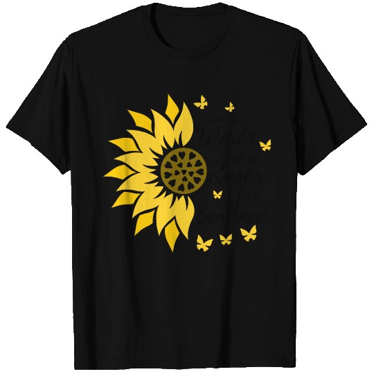 In a world full of roses be a sunflower T-shirt