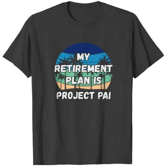Project Pai Crypto, My Retirement Plan is Project T-shirt
