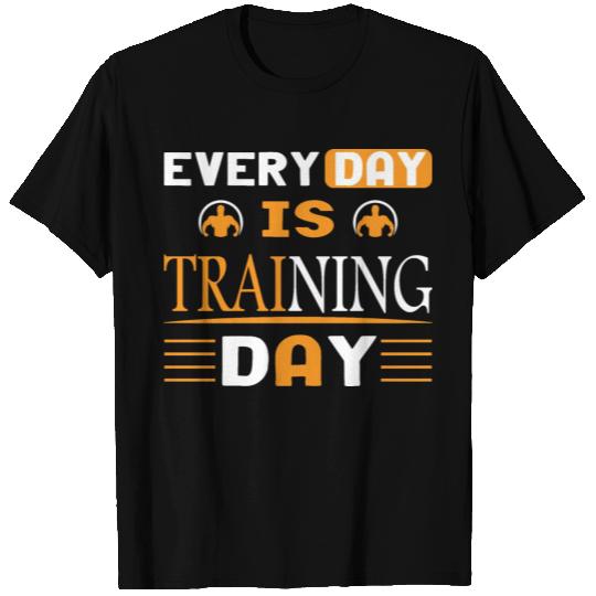 Every Day Is Training Day T-Shirts T-shirt