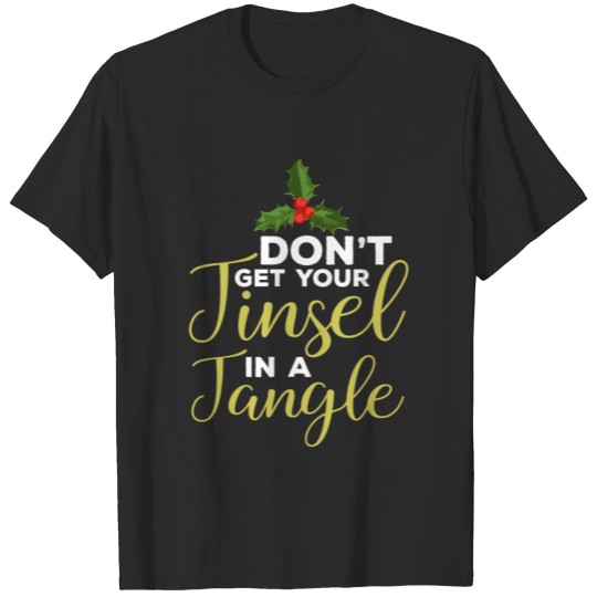 Discover Christmas Don'T Get Your Tinsel In A Tangle Festiv T-shirt