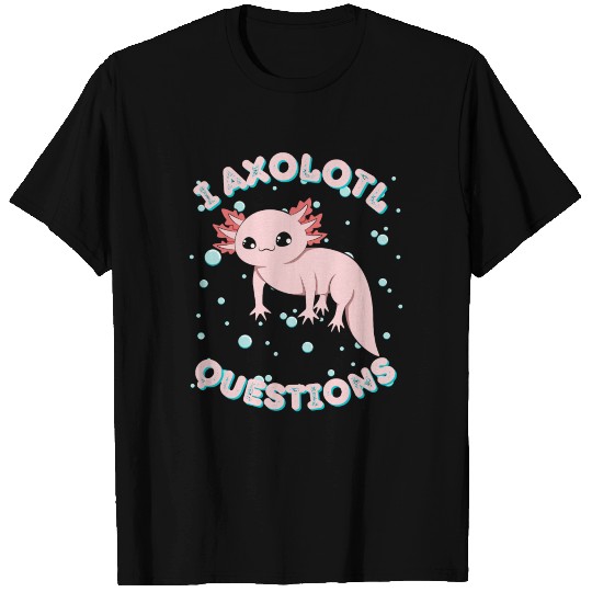 I Axolotl Questions T-shirt